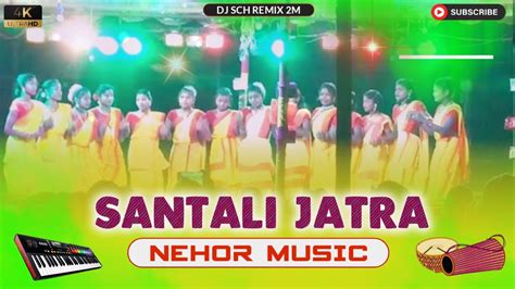 Santali Jatra Nehor Music Santali Jatra Song Dj Sch Remix