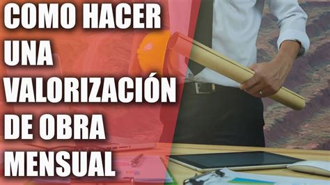 COMO HACER LA VALORIZACIÓN DE OBRA CORRECTAMENTECOMO HACER UN INFORME