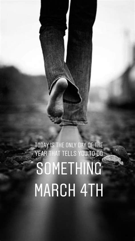 March 4th The Only Day of The Year that Tells you To do Something # ...