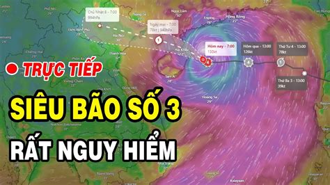 CẬP NHẬT MỚI NHẤT BÃO SỐ 3 Siêu bão Yagi giật cấp 16 rất nguy hiểm