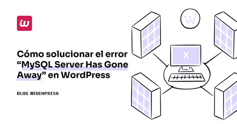 Cómo solucionar el error MySQL Server Has Gone Away en WordPress