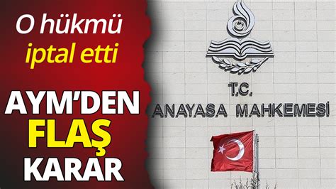 Anayasa Mahkemesi nden flaş karar O hükmü iptal etti