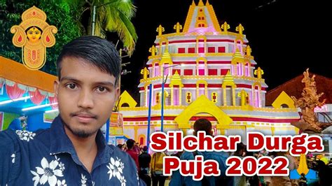 Silchar All Durga Puja 2022 Silchar Durga Puja Vlog Silchar Best