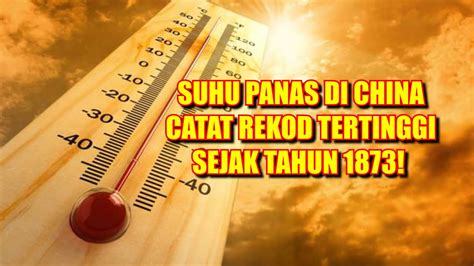 Suhu Panas Di China Cecah Lebih Darjah Celsius Chinanews