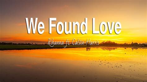 Rihanna Ft Calvin Harris We Found Love Lyrics Youtube