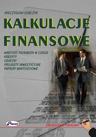 Kalkulacje Finansowe Warto Pieni Dza W Czasie Kredyty Odsetki