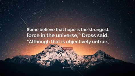 Will Wight Quote Some Believe That Hope Is The Strongest Force In The