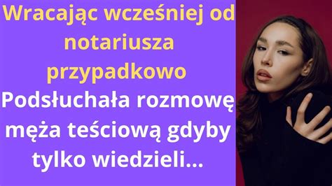 Wracając wcześniej od notariusza przypadkowo podsłuchała rozmowę męża