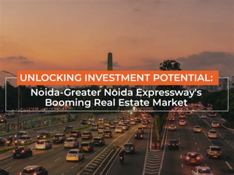 Unlocking Investment Potential Noida Greater Noida Expressways