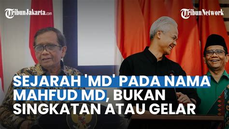 RESMI Jadi Cawapres Ganjar Ternyata Ini Sejarah MD Pada Nama Mahfud