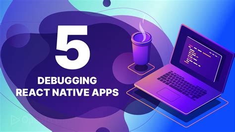 Things To Know Regarding React Native Debugging