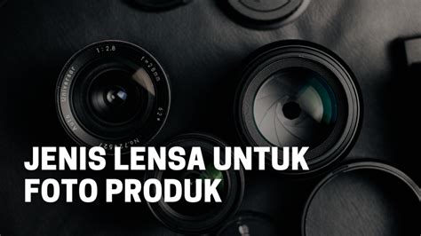 Jenis Lensa Untuk Foto Produk Makanan Jt Digitally