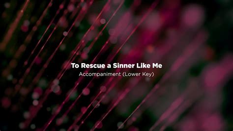 To Rescue A Sinner Like Me Lower Key Minus One Piano