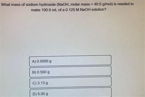 Answered What Mass Of Sodium Hydroxide Naoh Molar Mass 40 0 G Mol Is Kunduz