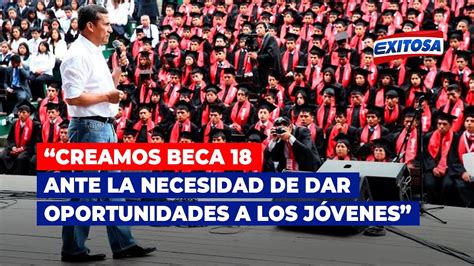 Ollanta Humala Creamos Beca 18 Ante La Necesidad De Dar