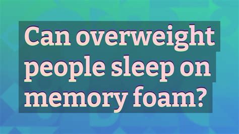 Can Overweight People Sleep On Memory Foam YouTube