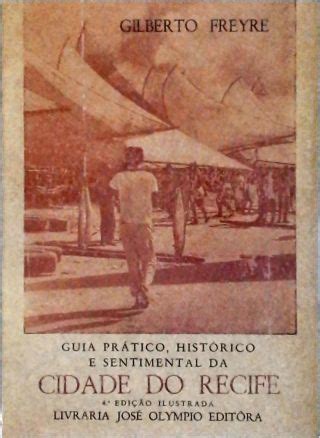 Guia Prático Histórico E Sentimental Da Cidade Do Recife Gilberto