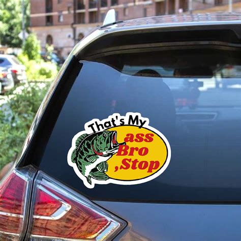 That’s My Ass Bro Stop Window Decal Sticker Bass Pro Shop Parody | Custom Made In the USA | Fast ...