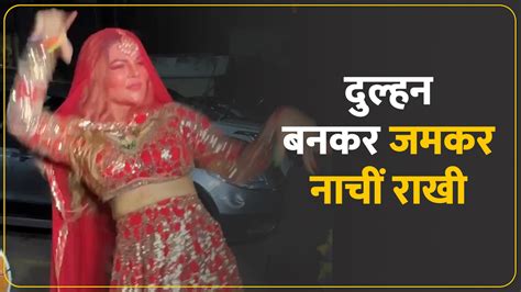 Rakhi Sawant Dancing In Bride Dress Getting Divorce Dulhan Rakhi