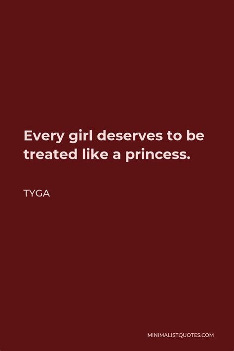 Tyga Quote Every Girl Deserves To Be Treated Like A Princess