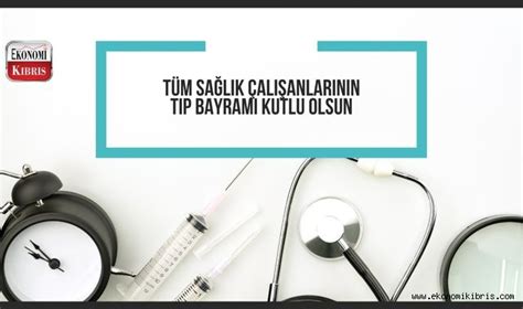 14 Mart Tıp Bayramı kutlu olsun Kıbrıs Haberleri Ekonomi Kıbrıs