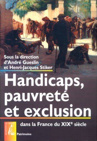 Handicaps Pauvret Et Exclusion Dans La France Du Xixe Sicle Andr