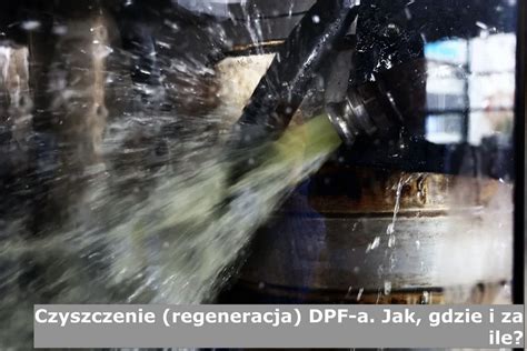 Ile Kosztuje Wodne Czyszczenie Dpf