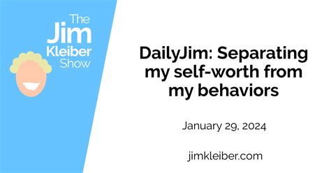 Dailyjim Separating My Self Worth From My Behaviors Jim Kleiber