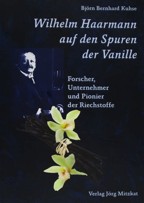 Wilhelm Haarmann Auf Den Spuren Der Vanille Forscher Unternehmer