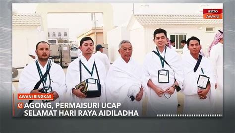 Awani Ringkas Agong Permaisuri Ucap Selamat Hari Raya Aidiladha