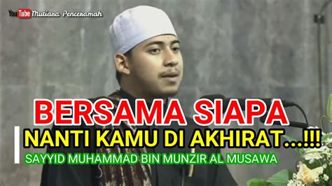 Ceramah Dahsyat Sayyid Muhammad Bin Habib Munzir Al Musawa Bersama