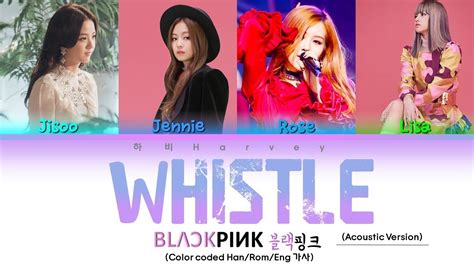 Blackpink 블랙핑크 Whistle 휘파람 Acoustic Version Color Coded Hanromeng 가사 Youtube Music