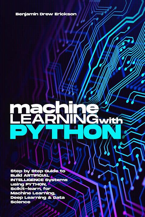 Buy Machine Learning With Python Step By Step Guide To Build Artificial Intelligence Systems