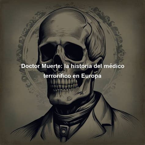 Doctor Muerte La Historia Del Médico Terrorífico En Europa