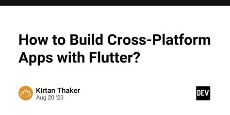 How To Build Cross Platform Apps With Flutter Dev Community