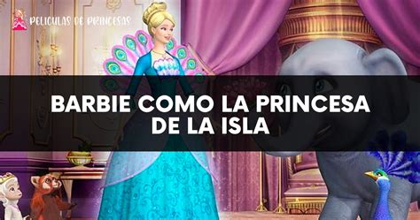 Barbie Como La Princesa De La Isla Pel Cula Completa Online