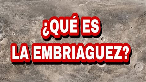 Qu Es La Embriaguez Youtube