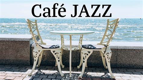 Seaside Cafe Music Jazz And Bossa Nova Instrumental Music Youtube