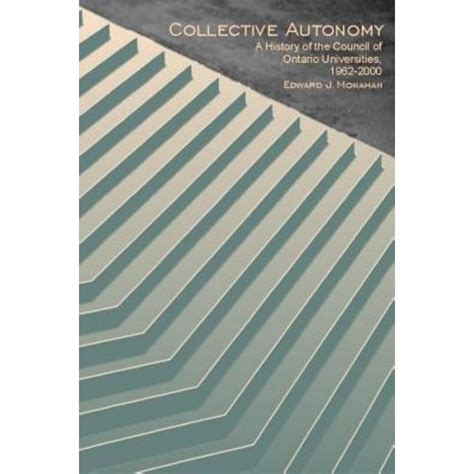 Collective Autonomy A History Of The Council Of Ontario Universities