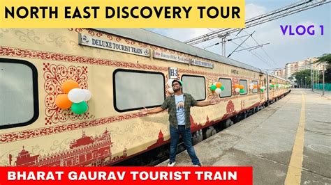 LUXURIOUS BHARAT GAURAV AC DELUXE TOURIST TRAIN JOURNEY North East