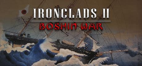 How Long Is Ironclads Boshin War Howlongtobeat