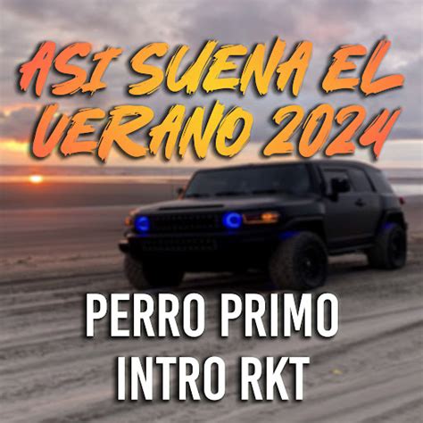 Asi Suena El Verano 2024 Perro Primo Intro Rkt YouTube Music