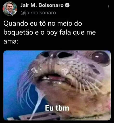 Jair M Bolsonaro Ojairbolsonaro Quando eu tô no meio do boquetão e o