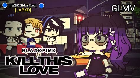 [labxd] Blackpink Kill This Love Glmv Gacha Life Glmv