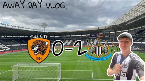 Newcastle Hull City Away Day Vlog Amazing Scenes Youtube