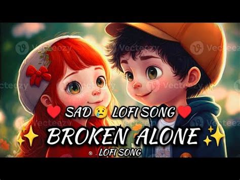 Sad Lofi Songs Broken Alone Night Lofi Songs Slowed Reverb