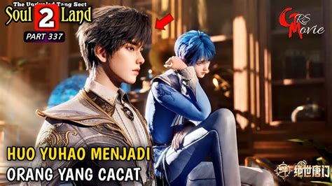 HUO YUHAO MENJADI ORANG YANG CACAT SOUL LAND 2 Episode 337 ALUR