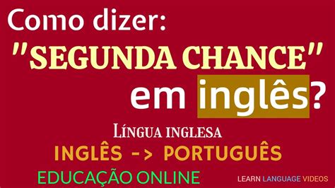 Como É Segunda Em Inglês - Como dizer: "SEGUNDA CHANCE" em inglês? | Educação | Língua inglesa ...