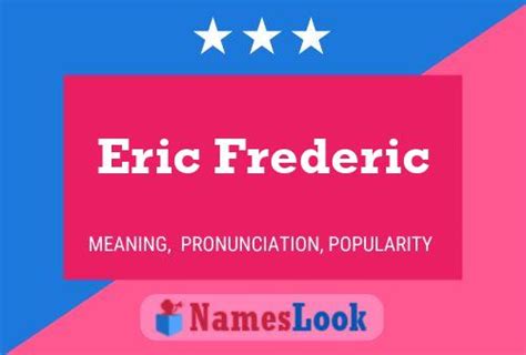 Significado Origen Pronunciaci N Y Popularidad De Eric Frederic