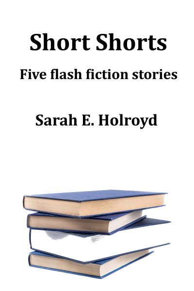 Smashwords Short Shorts A Book By Sarah Holroyd